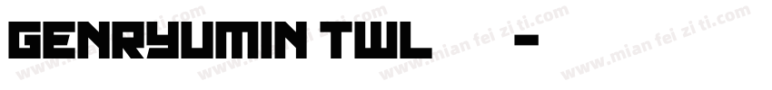 Genryumin TWL样品字体转换